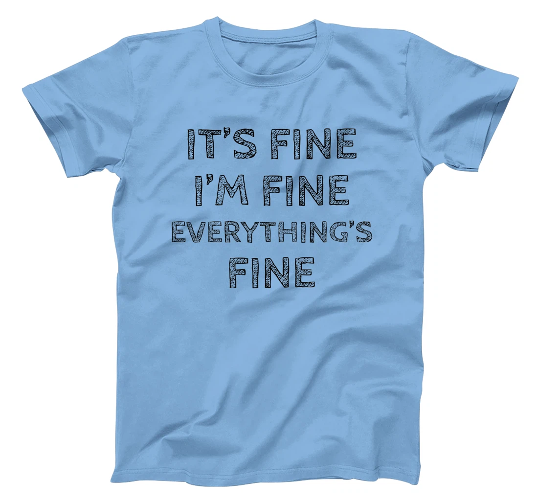 Womens It’s Fine I’m Fine Everything’s Fine Positive Quote T-Shirt, Women T-Shirt