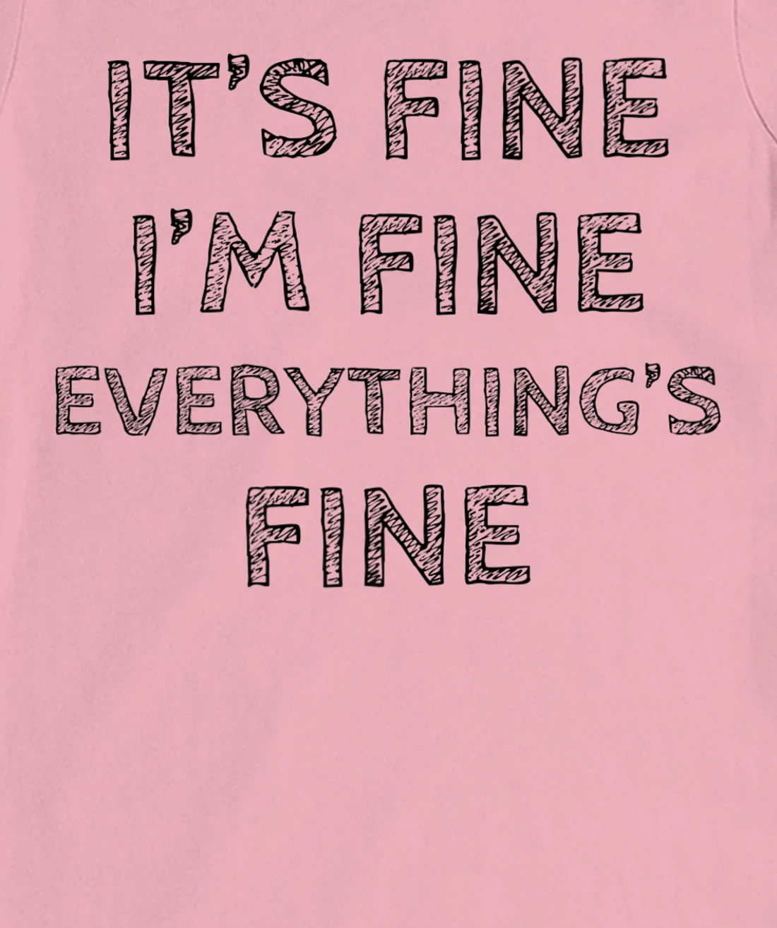 Womens It’s Fine I’m Fine Everything’s Fine Positive Quote T-Shirt, Women T-Shirt
