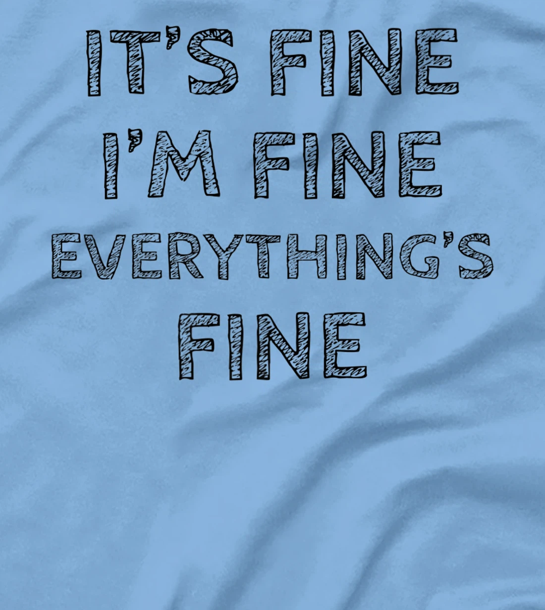Womens It’s Fine I’m Fine Everything’s Fine Positive Quote T-Shirt, Women T-Shirt