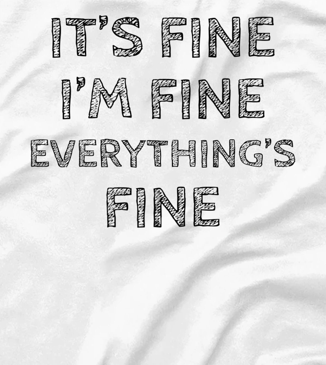 Womens It’s Fine I’m Fine Everything’s Fine Positive Quote T-Shirt, Women T-Shirt