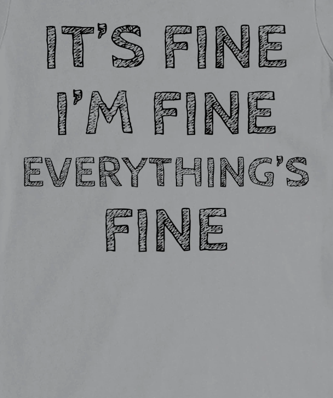 Womens It’s Fine I’m Fine Everything’s Fine Positive Quote T-Shirt, Women T-Shirt