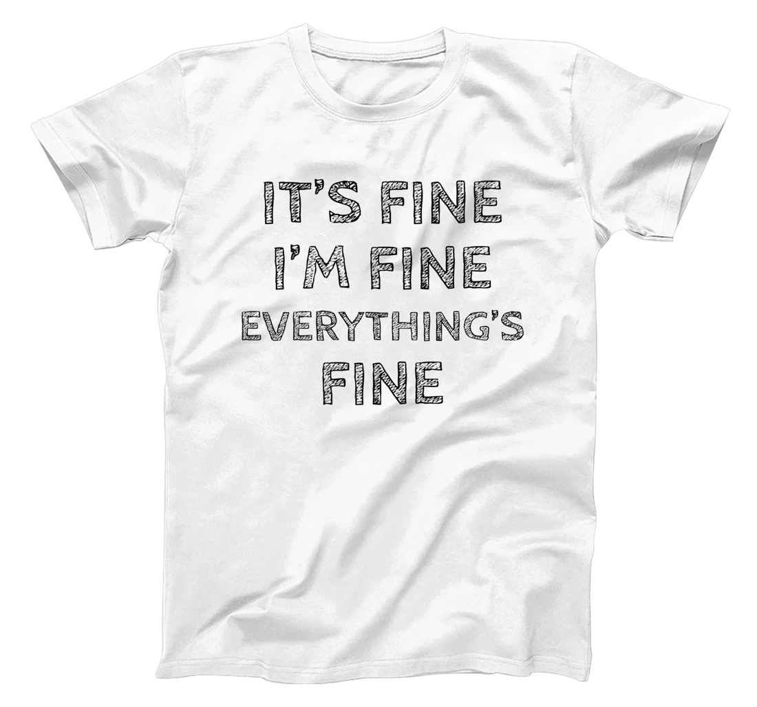 Womens It’s Fine I’m Fine Everything’s Fine Positive Quote T-Shirt, Women T-Shirt