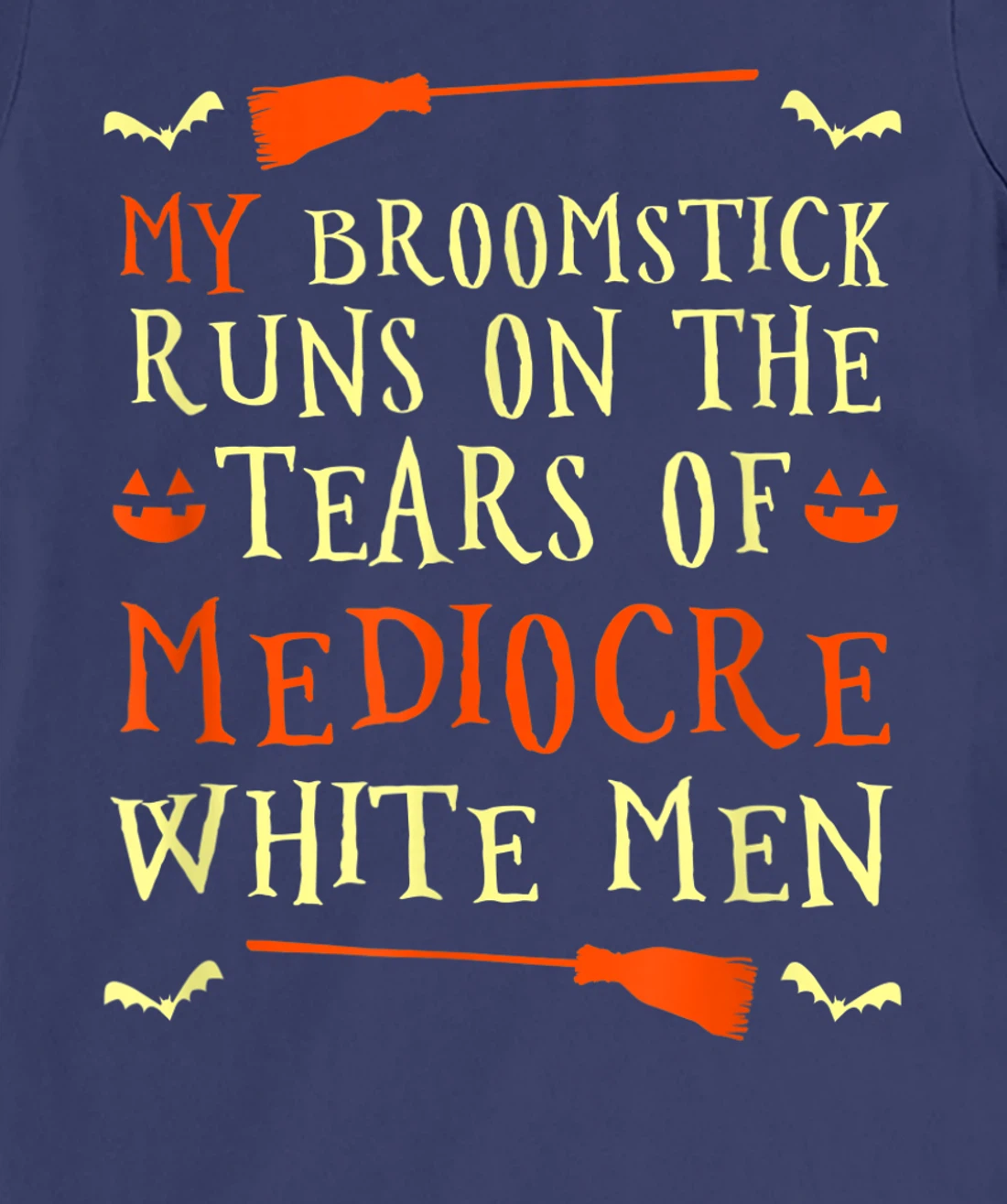 Funny My Broomstick Runs On The Tears Of Mediocre White Men T-Shirt, Women T-Shirt