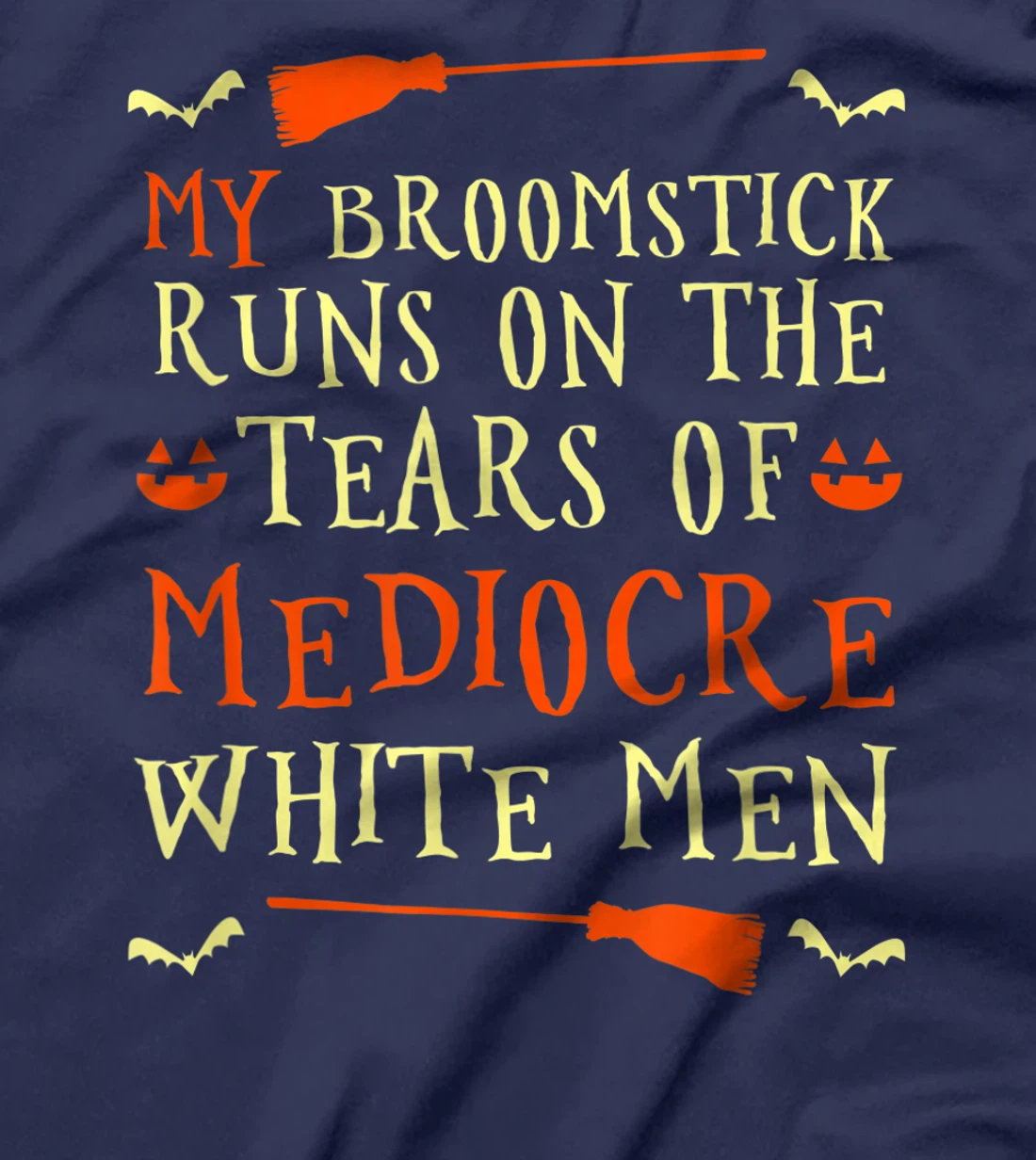 Funny My Broomstick Runs On The Tears Of Mediocre White Men T-Shirt, Women T-Shirt