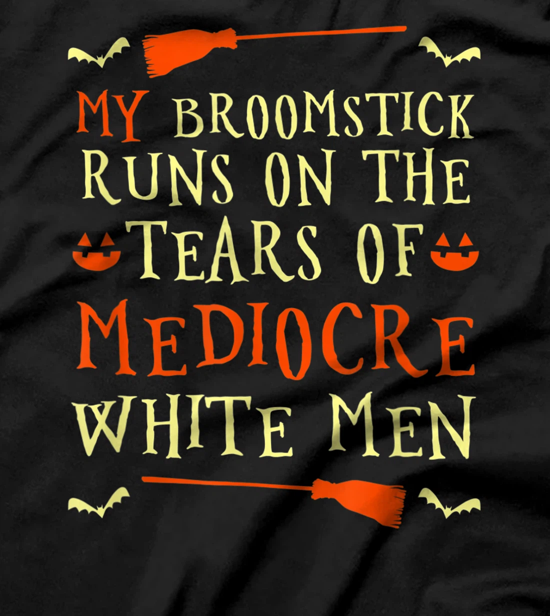 Funny My Broomstick Runs On The Tears Of Mediocre White Men T-Shirt, Women T-Shirt
