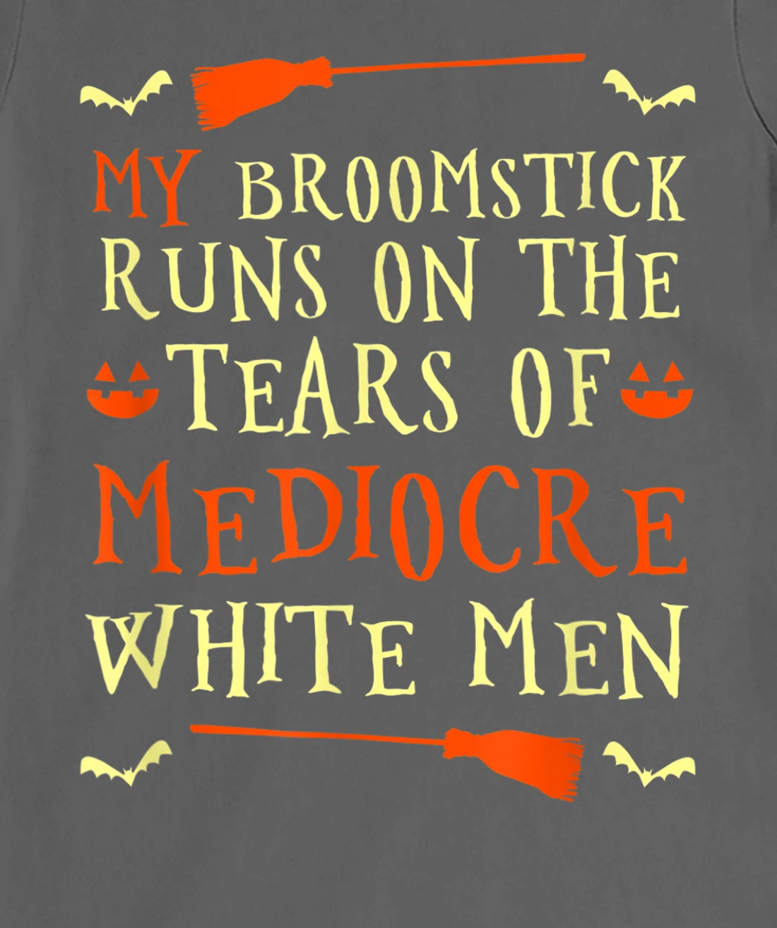 Funny My Broomstick Runs On The Tears Of Mediocre White Men T-Shirt, Women T-Shirt