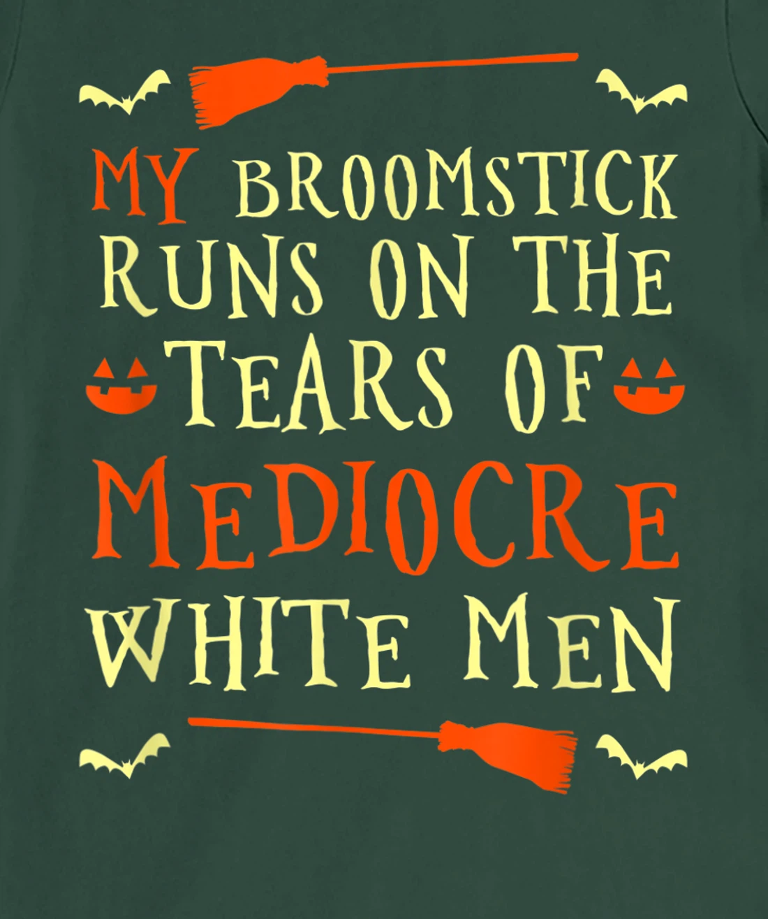 Funny My Broomstick Runs On The Tears Of Mediocre White Men T-Shirt, Women T-Shirt