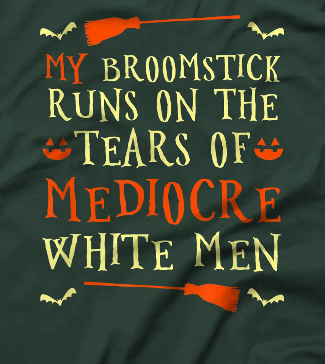 Funny My Broomstick Runs On The Tears Of Mediocre White Men T-Shirt, Women T-Shirt