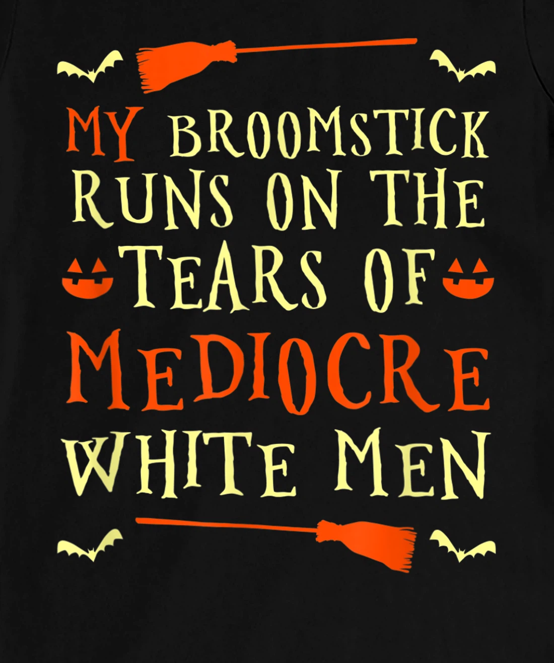 Funny My Broomstick Runs On The Tears Of Mediocre White Men T-Shirt, Women T-Shirt
