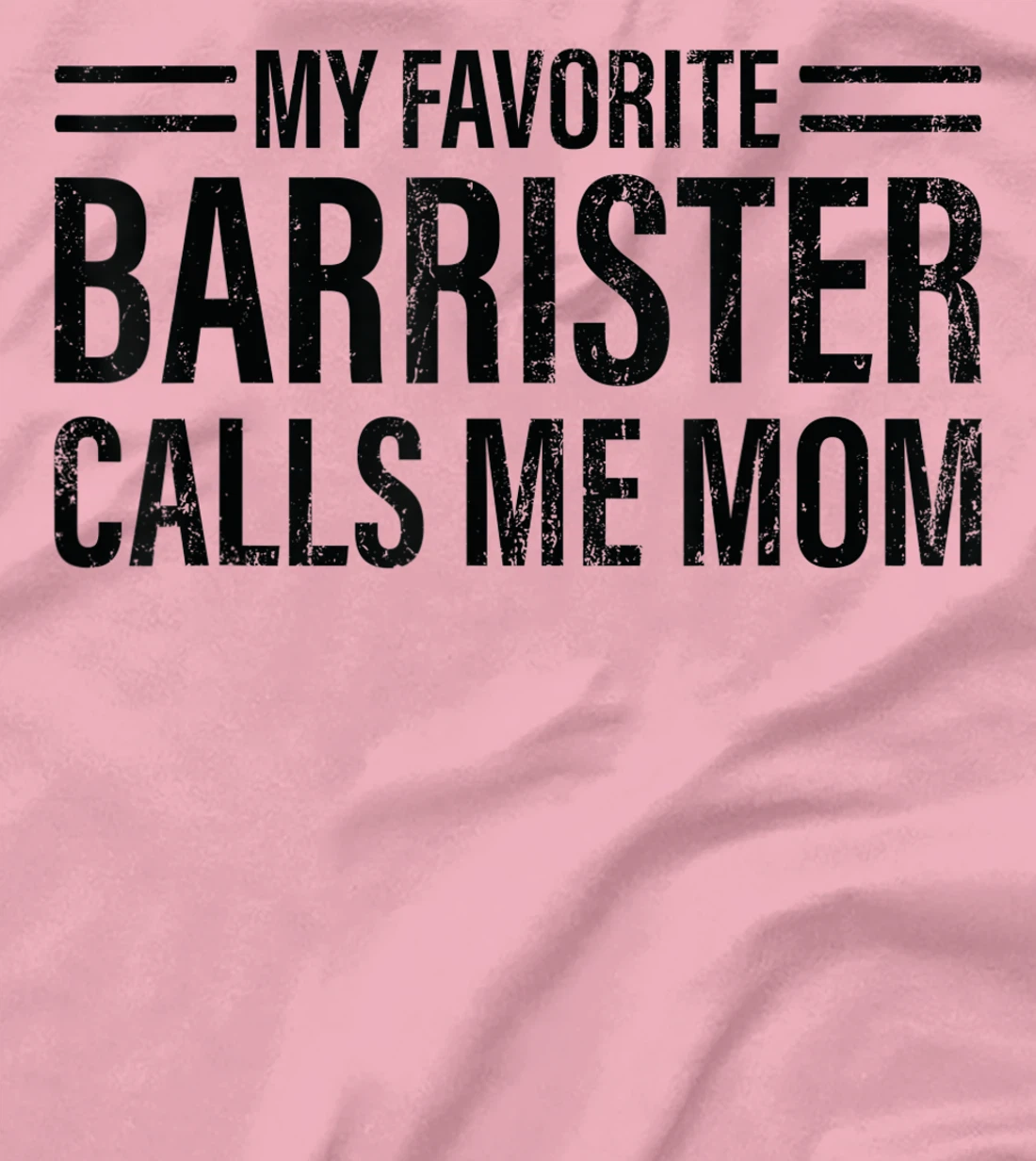 Womens My Favorite Barrister Calls Me Mom - Laywer Barrister T-Shirt, Kid T-Shirt and Women T-Shirt
