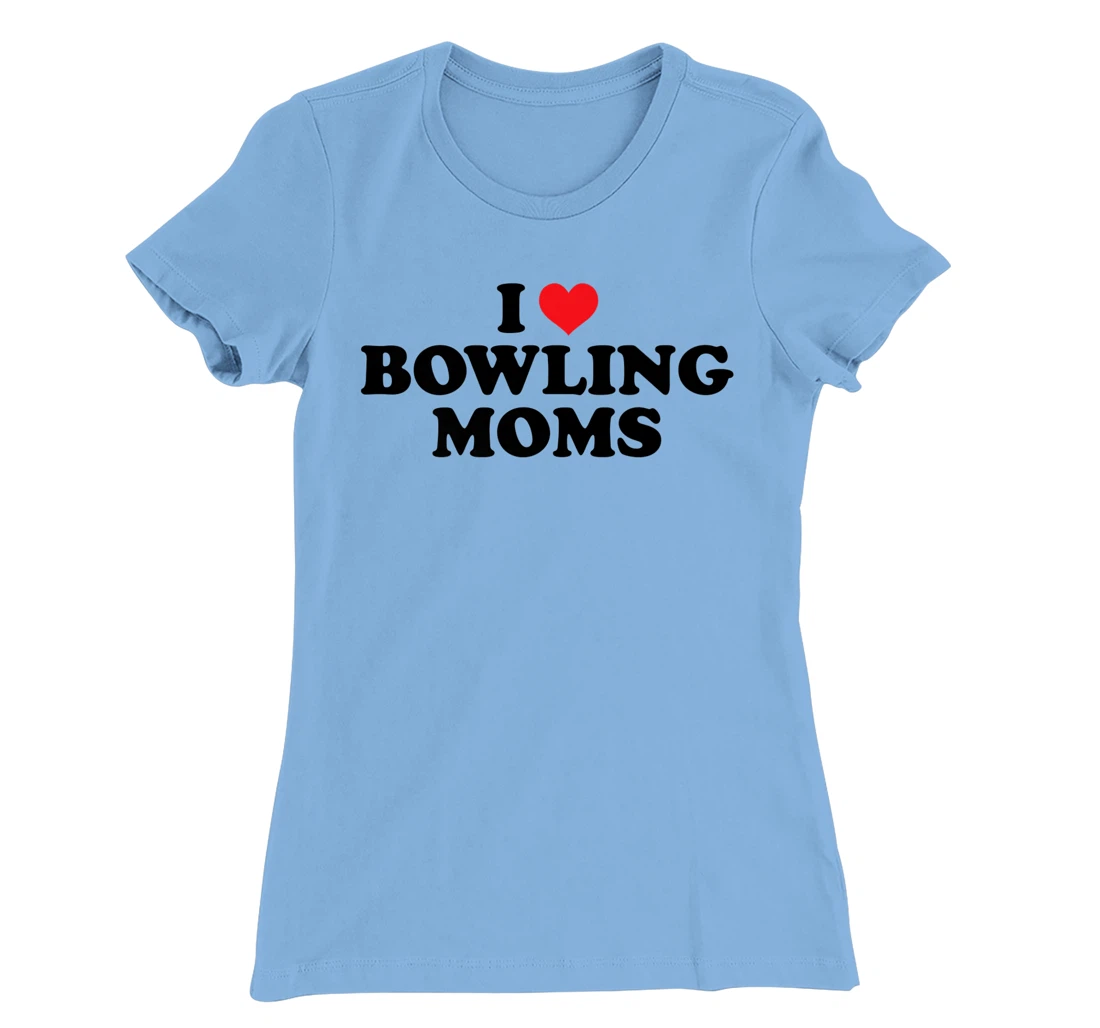 Womens I Love Bowling Moms Funny Design T-Shirt, Women T-Shirt