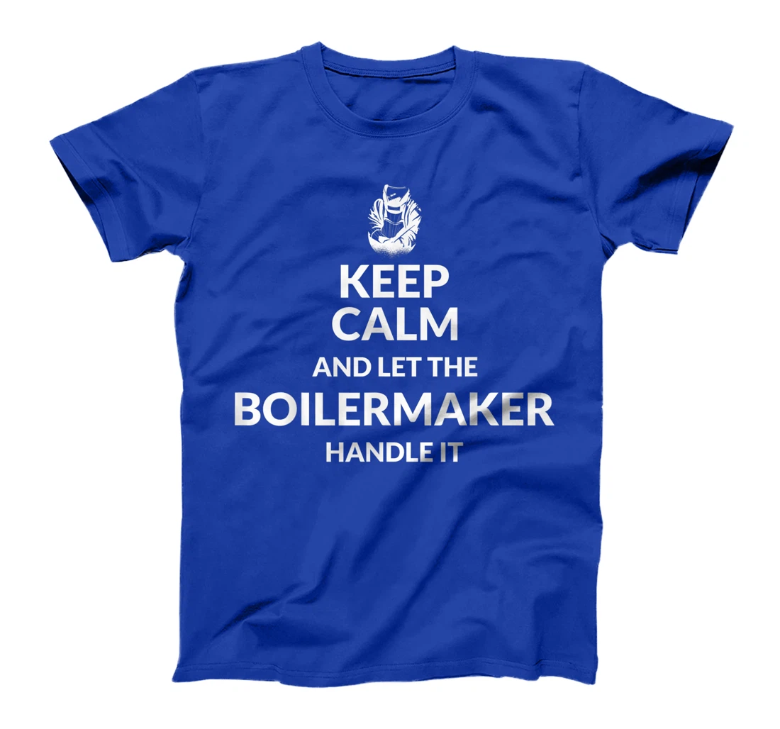 Keep Calm And Let The Boilermaker Handle It - Boilermaker T-Shirt, Kid T-Shirt and Women T-Shirt