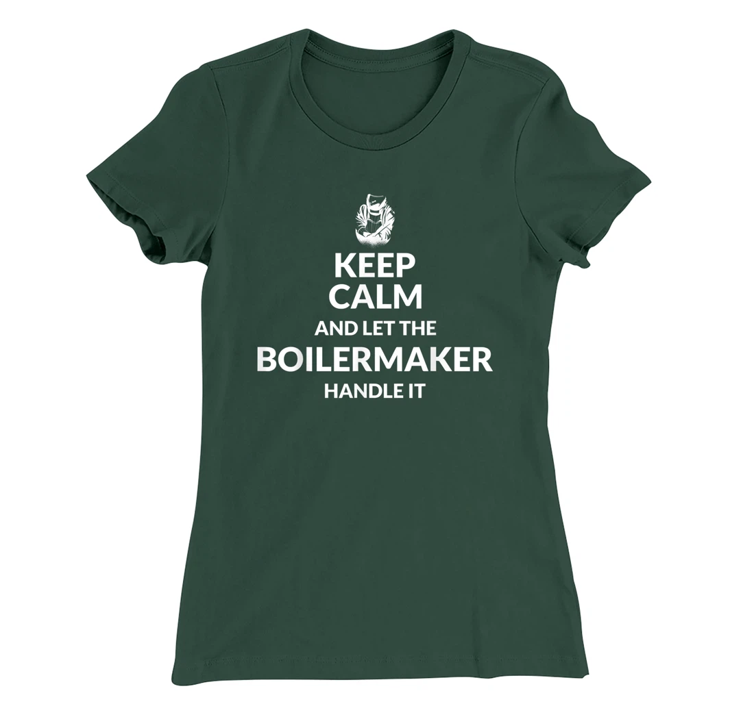 Keep Calm And Let The Boilermaker Handle It - Boilermaker T-Shirt, Kid T-Shirt and Women T-Shirt
