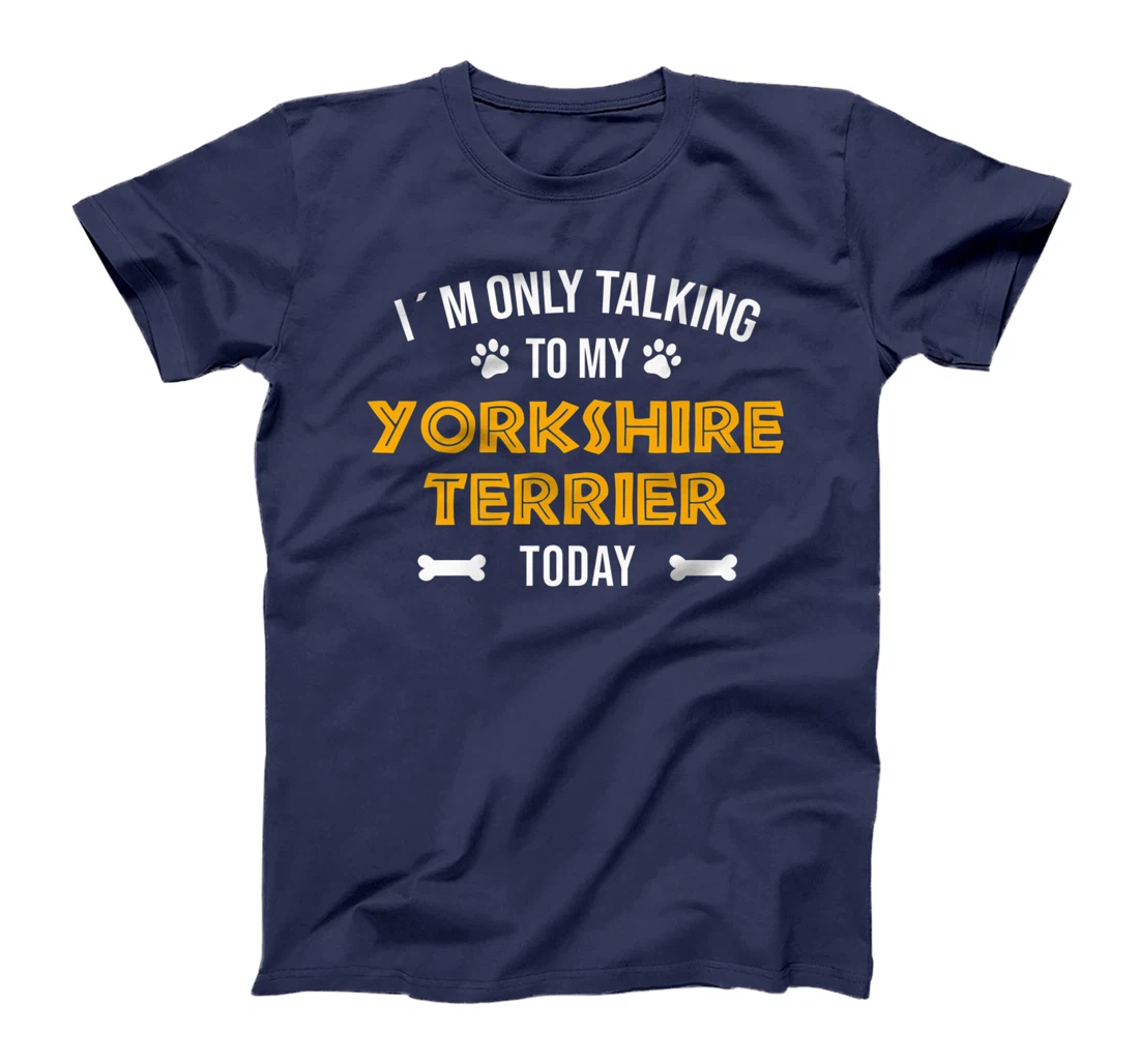 I´m Only Talking To My Yorkshire Terrier Today - Fun Yorkie T-Shirt, Women T-Shirt