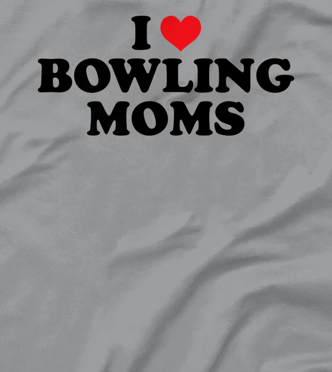 Womens I Love Bowling Moms Funny Design T-Shirt, Women T-Shirt