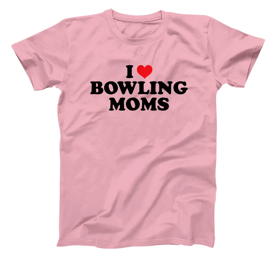 Womens I Love Bowling Moms Funny Design T-Shirt, Women T-Shirt
