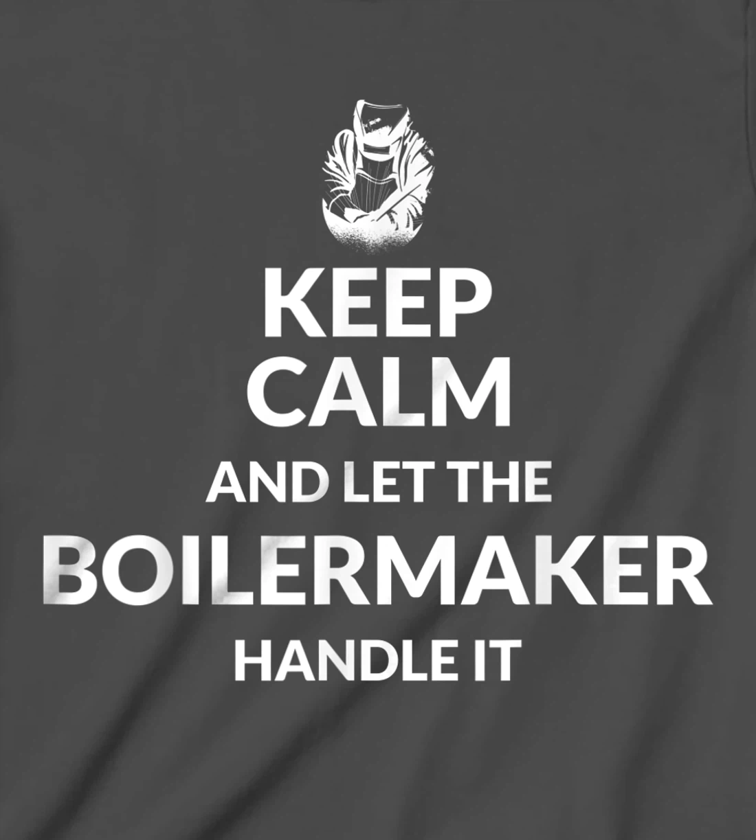 Keep Calm And Let The Boilermaker Handle It - Boilermaker T-Shirt, Kid T-Shirt and Women T-Shirt