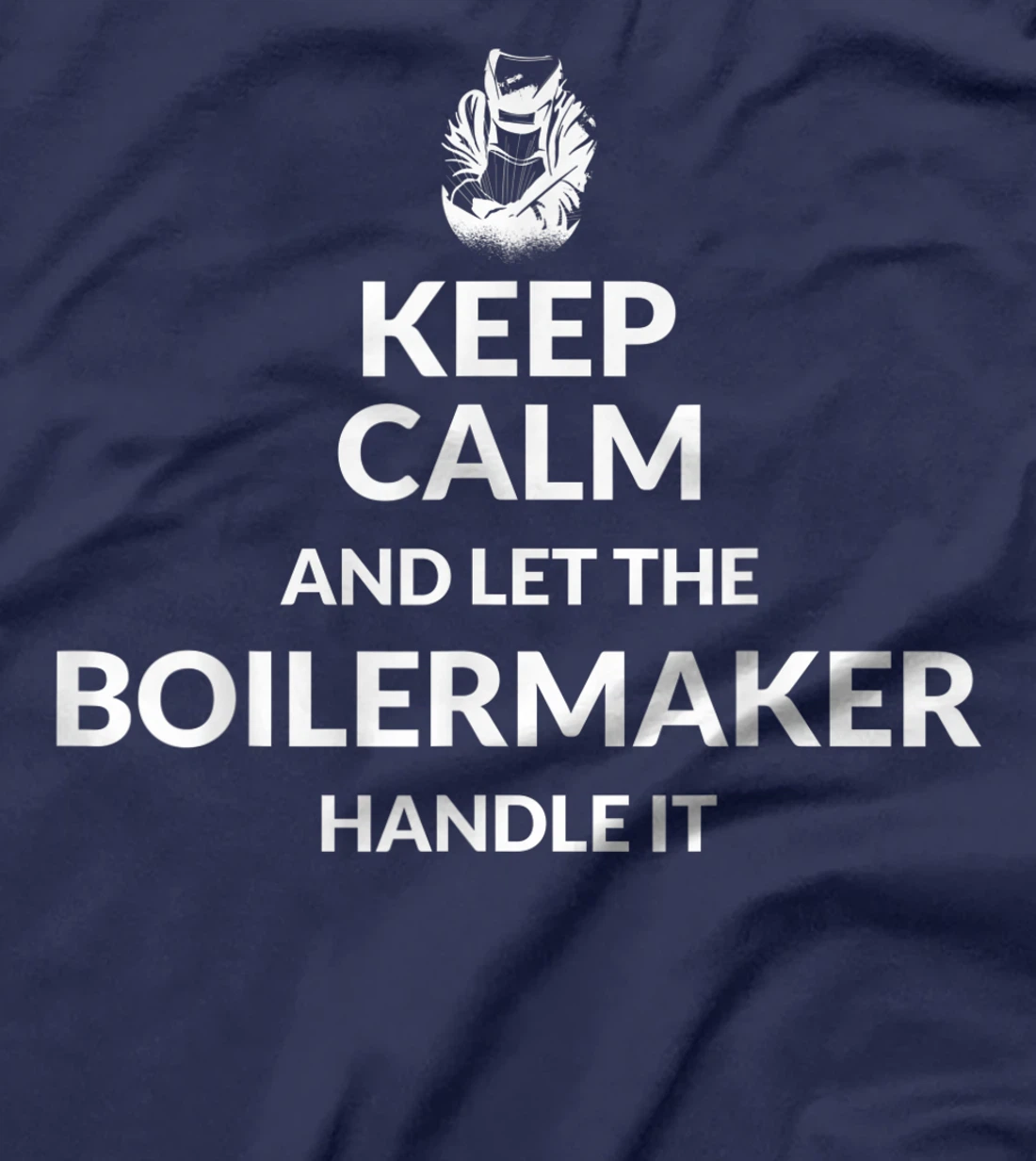 Keep Calm And Let The Boilermaker Handle It - Boilermaker T-Shirt, Kid T-Shirt and Women T-Shirt