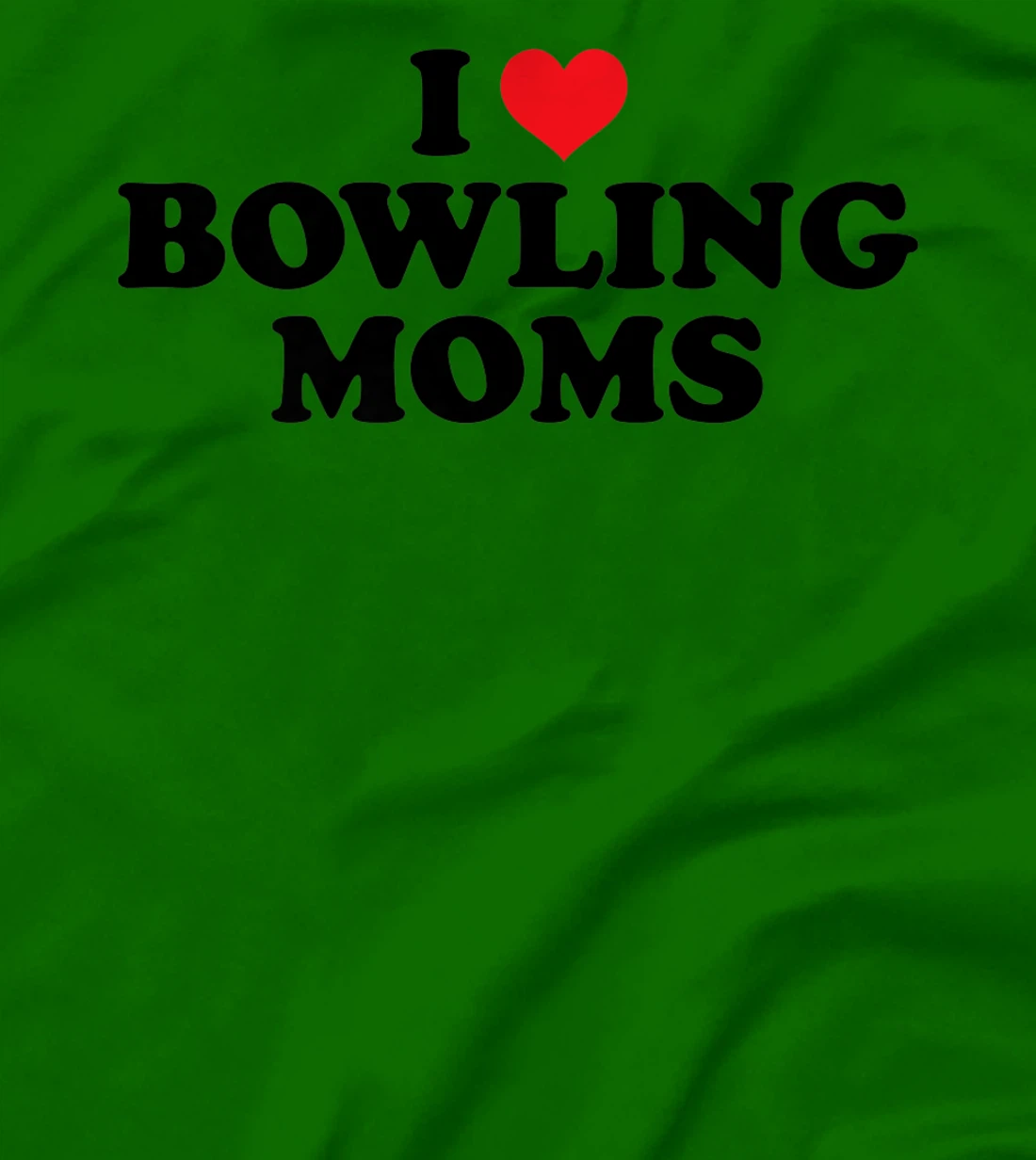 Womens I Love Bowling Moms Funny Design T-Shirt, Women T-Shirt