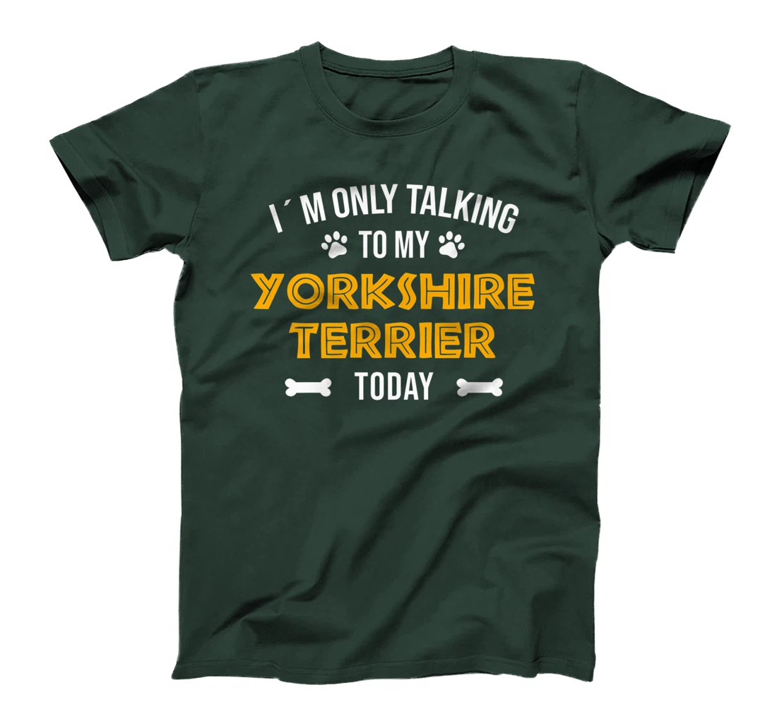 I´m Only Talking To My Yorkshire Terrier Today - Fun Yorkie T-Shirt, Women T-Shirt