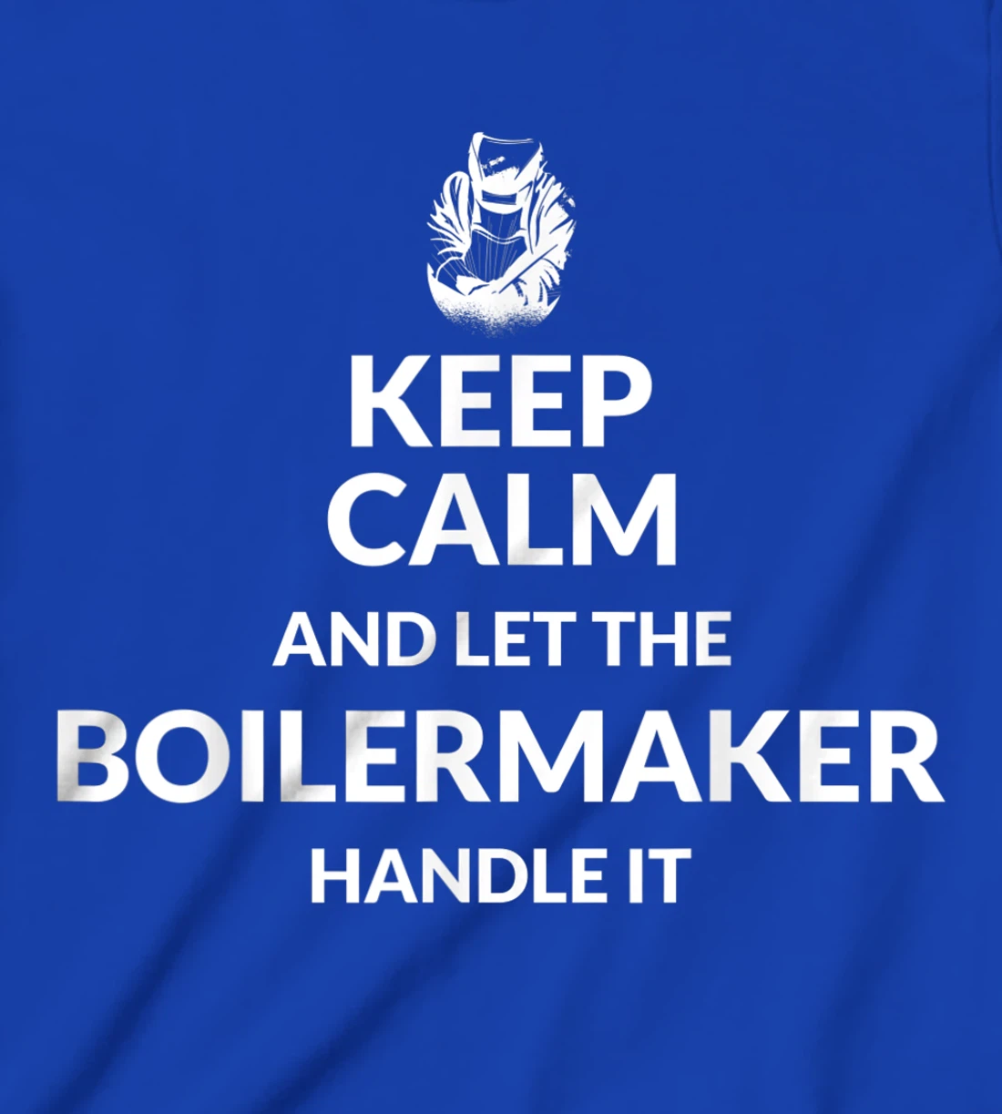 Keep Calm And Let The Boilermaker Handle It - Boilermaker T-Shirt, Kid T-Shirt and Women T-Shirt