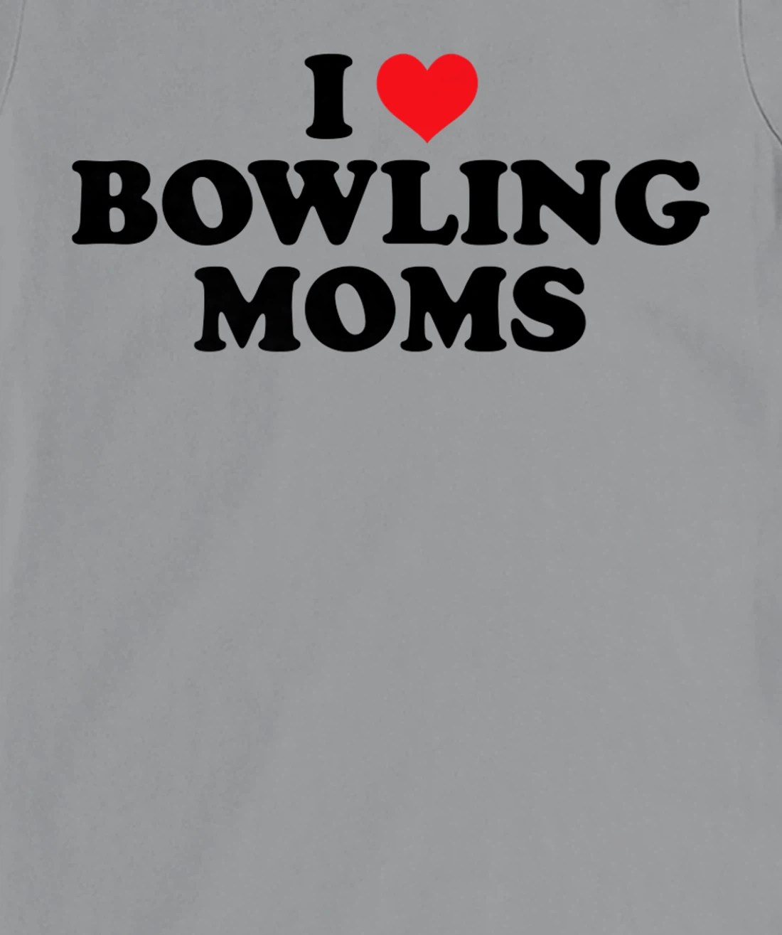 Womens I Love Bowling Moms Funny Design T-Shirt, Women T-Shirt