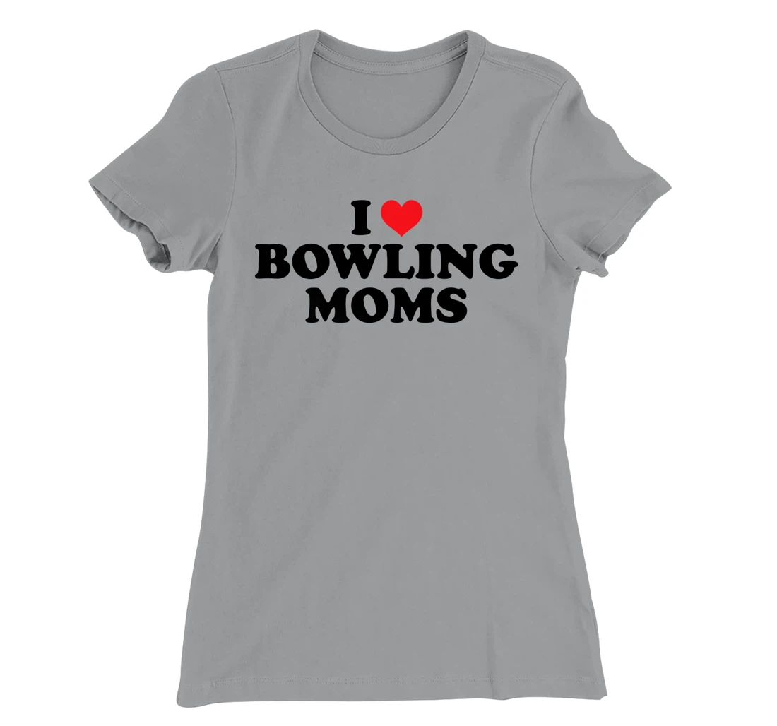Womens I Love Bowling Moms Funny Design T-Shirt, Women T-Shirt