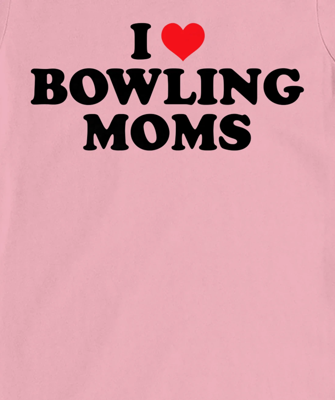Womens I Love Bowling Moms Funny Design T-Shirt, Women T-Shirt