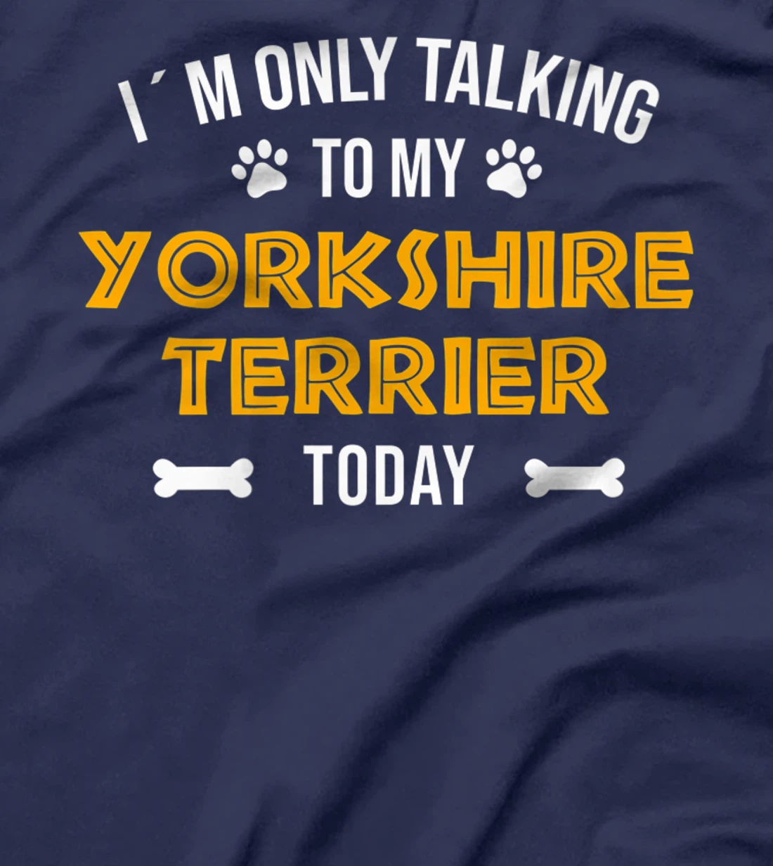 I´m Only Talking To My Yorkshire Terrier Today - Fun Yorkie T-Shirt, Women T-Shirt
