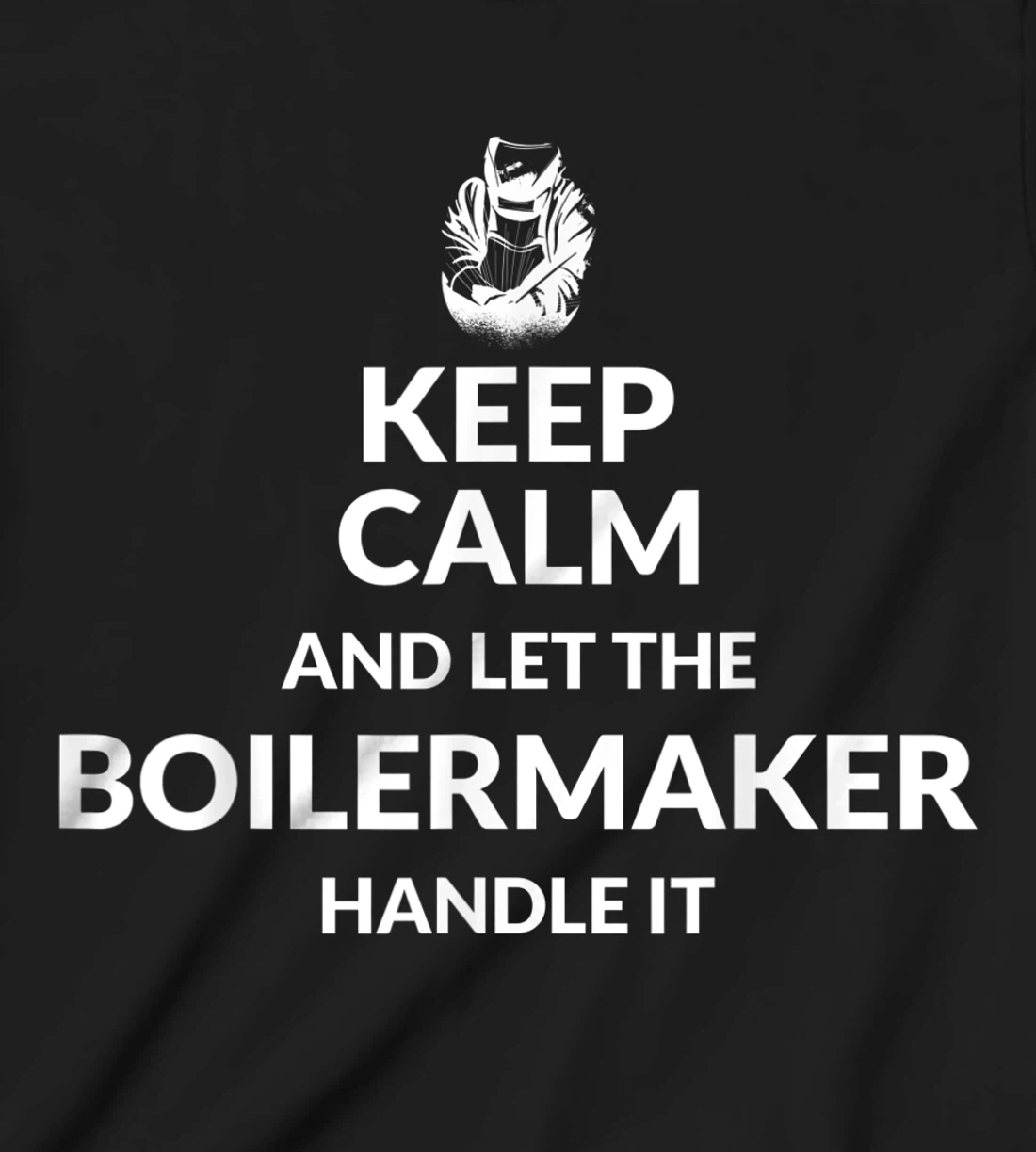 Keep Calm And Let The Boilermaker Handle It - Boilermaker T-Shirt, Kid T-Shirt and Women T-Shirt
