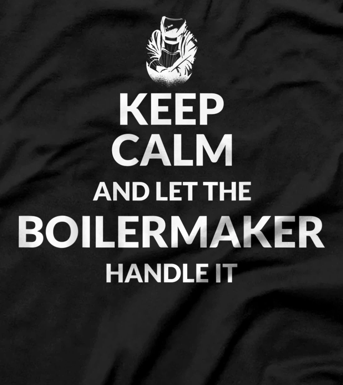 Keep Calm And Let The Boilermaker Handle It - Boilermaker T-Shirt, Kid T-Shirt and Women T-Shirt