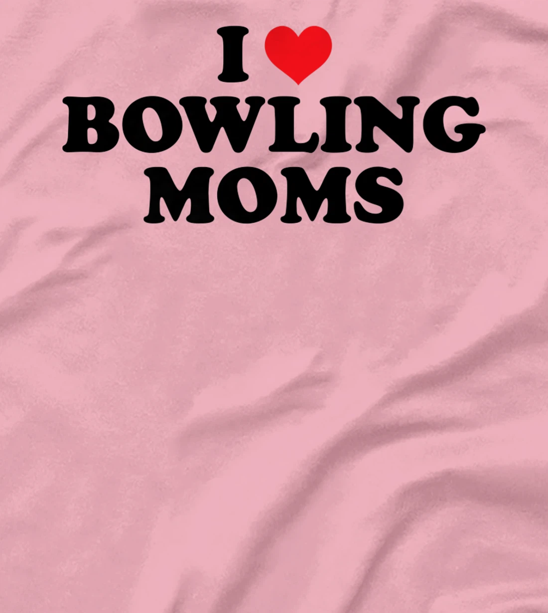 Womens I Love Bowling Moms Funny Design T-Shirt, Women T-Shirt
