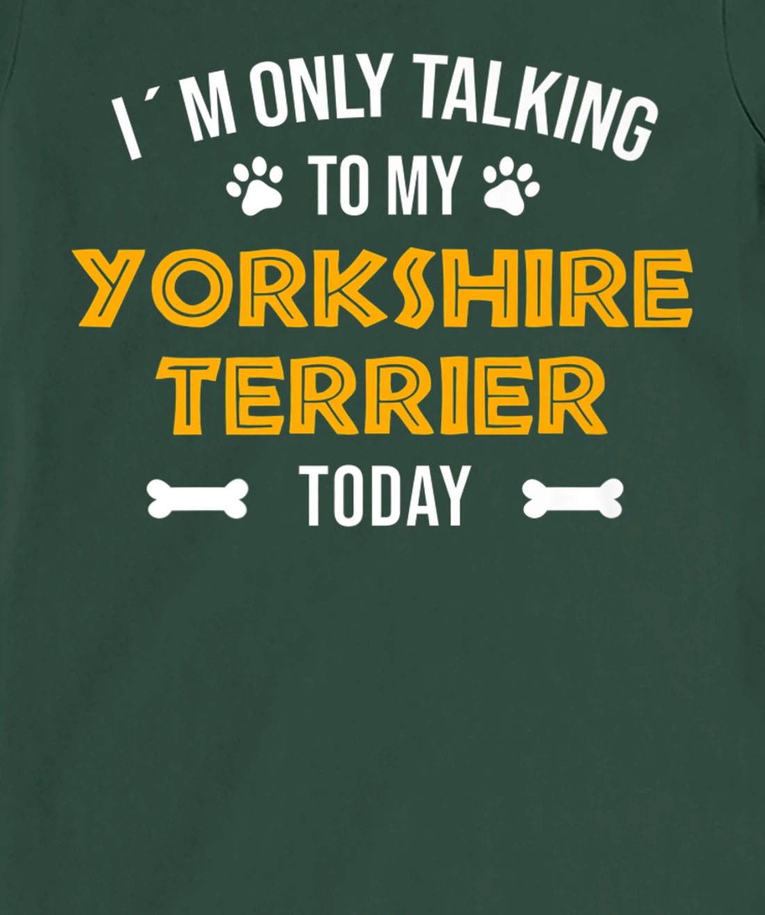 I´m Only Talking To My Yorkshire Terrier Today - Fun Yorkie T-Shirt, Women T-Shirt