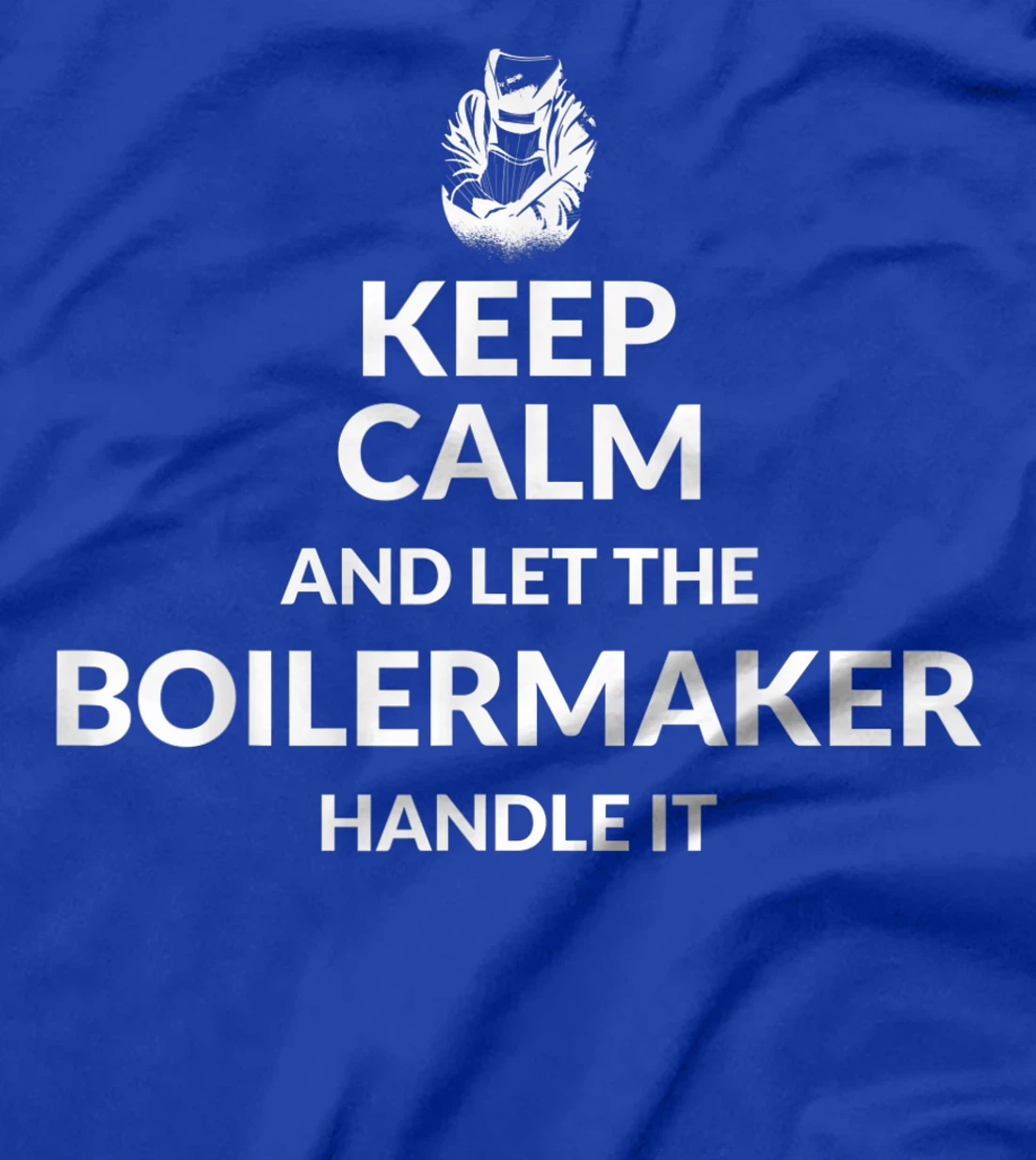 Keep Calm And Let The Boilermaker Handle It - Boilermaker T-Shirt, Kid T-Shirt and Women T-Shirt