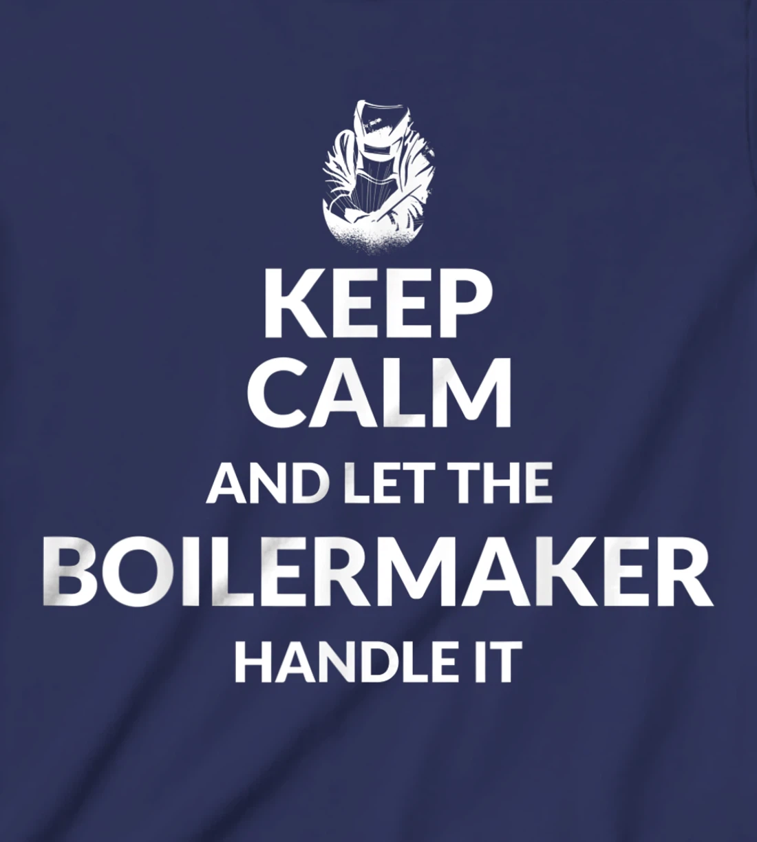 Keep Calm And Let The Boilermaker Handle It - Boilermaker T-Shirt, Kid T-Shirt and Women T-Shirt
