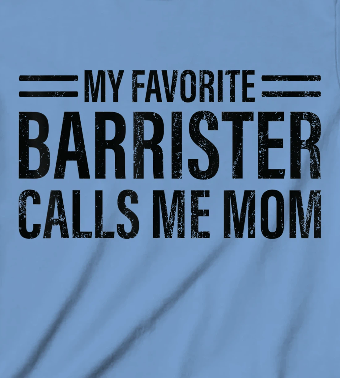 Womens My Favorite Barrister Calls Me Mom - Laywer Barrister T-Shirt, Kid T-Shirt and Women T-Shirt