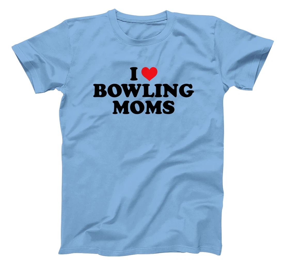 Womens I Love Bowling Moms Funny Design T-Shirt, Women T-Shirt