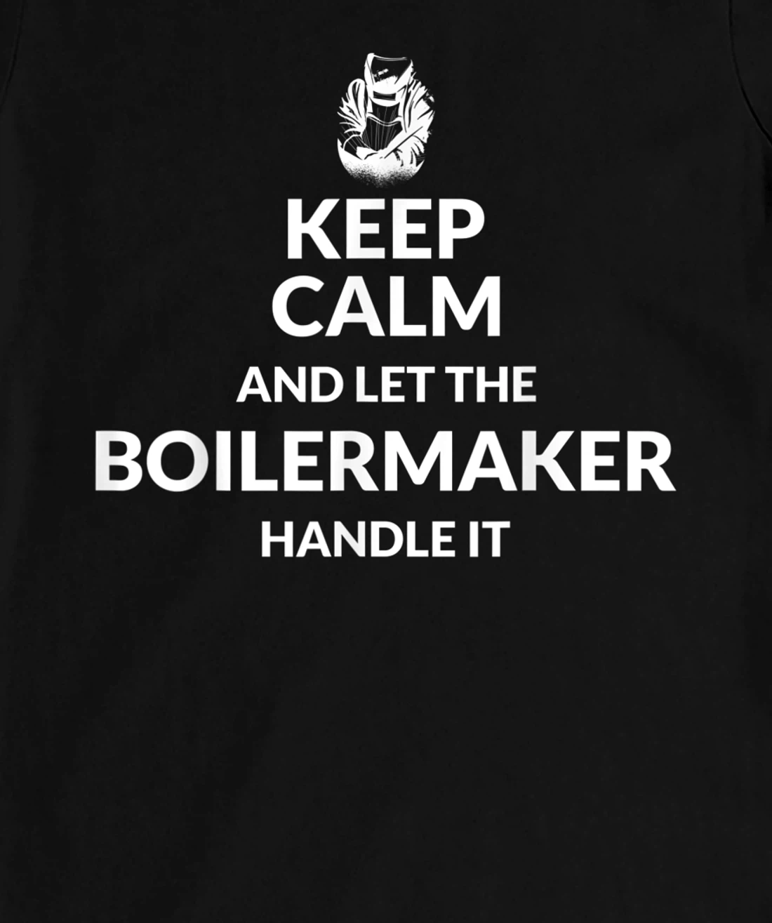 Keep Calm And Let The Boilermaker Handle It - Boilermaker T-Shirt, Kid T-Shirt and Women T-Shirt