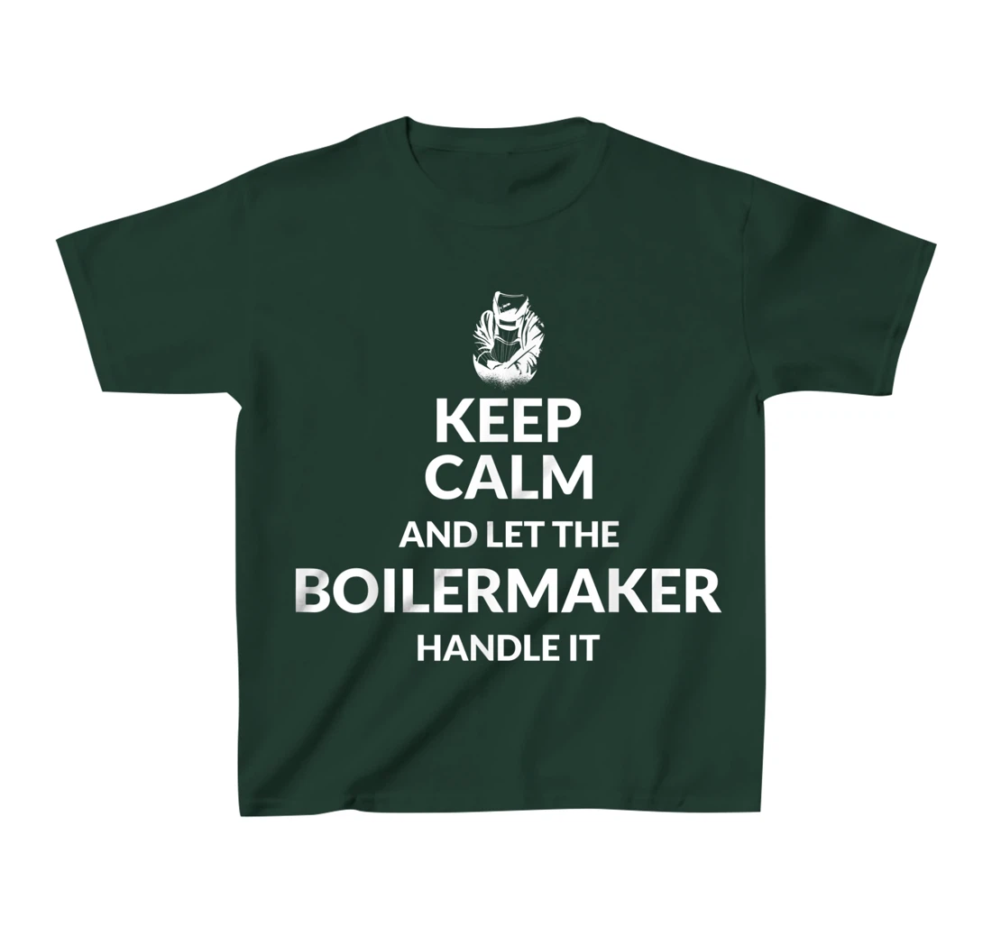 Keep Calm And Let The Boilermaker Handle It - Boilermaker T-Shirt, Kid T-Shirt and Women T-Shirt