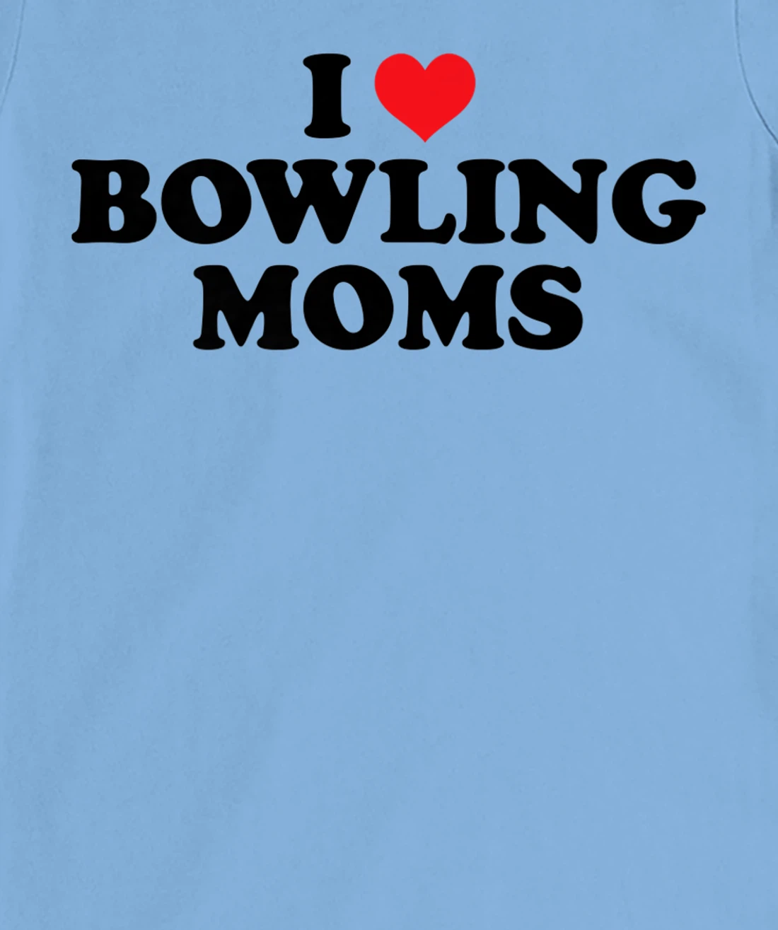 Womens I Love Bowling Moms Funny Design T-Shirt, Women T-Shirt