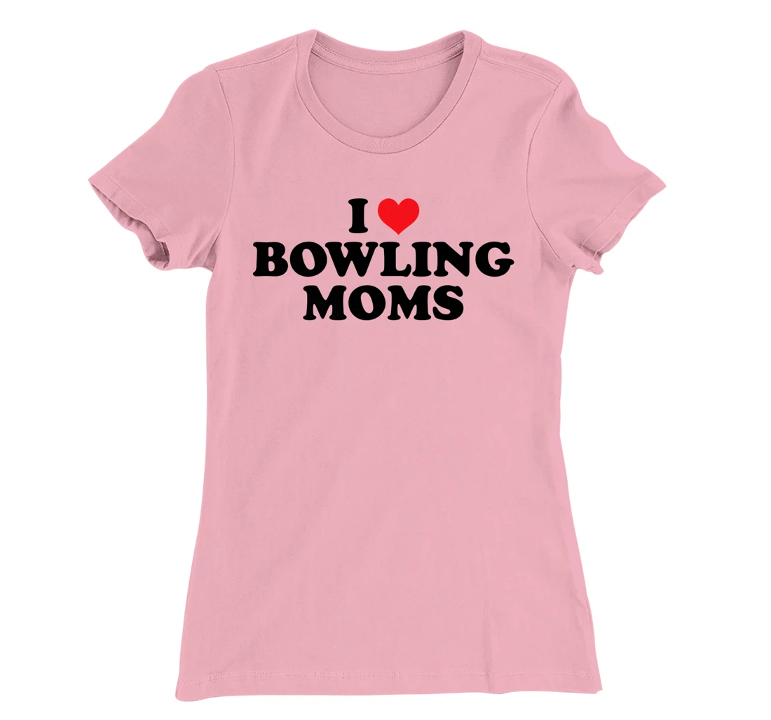 Womens I Love Bowling Moms Funny Design T-Shirt, Women T-Shirt