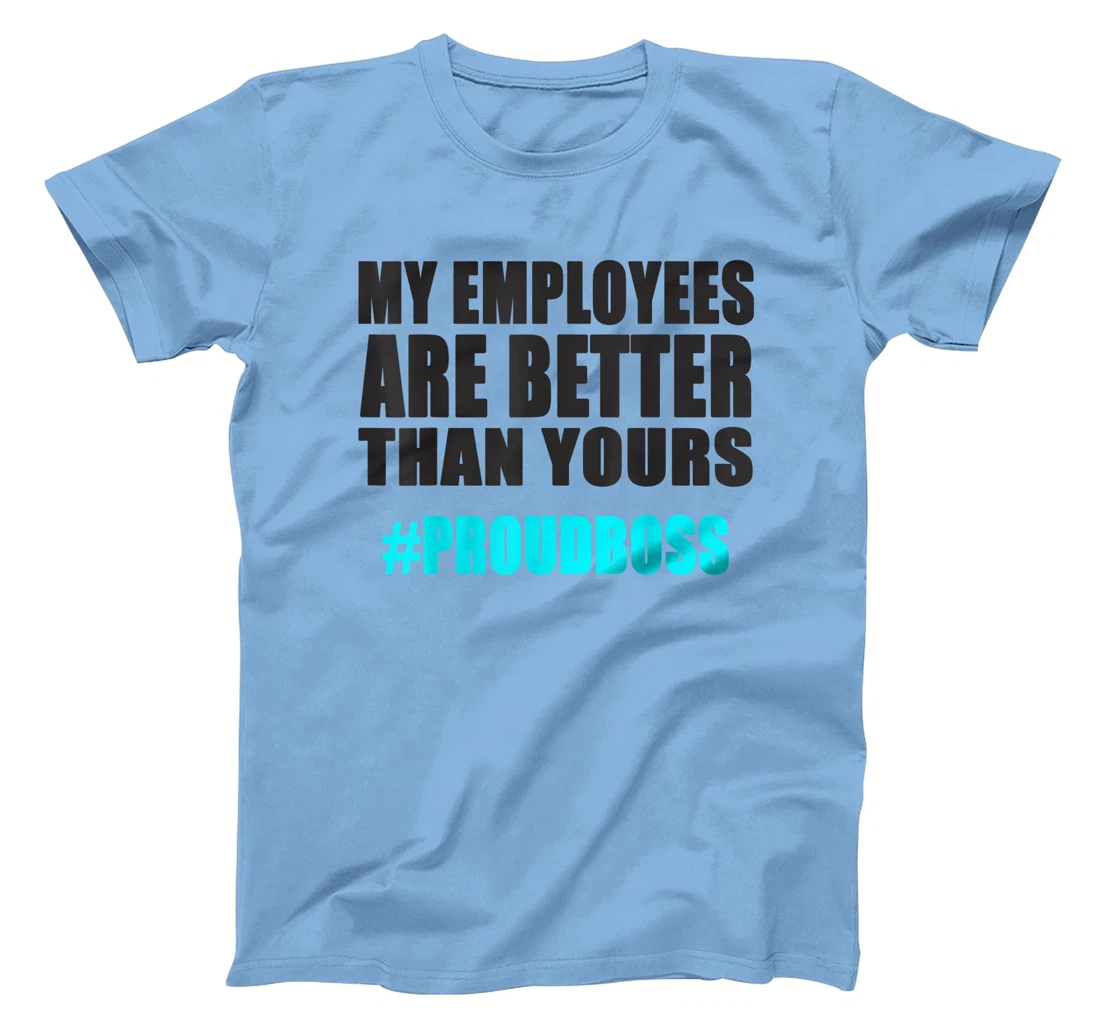 Womens Employee Appreciation Funny Proud Boss T-Shirt, Kid T-Shirt and Women T-Shirt