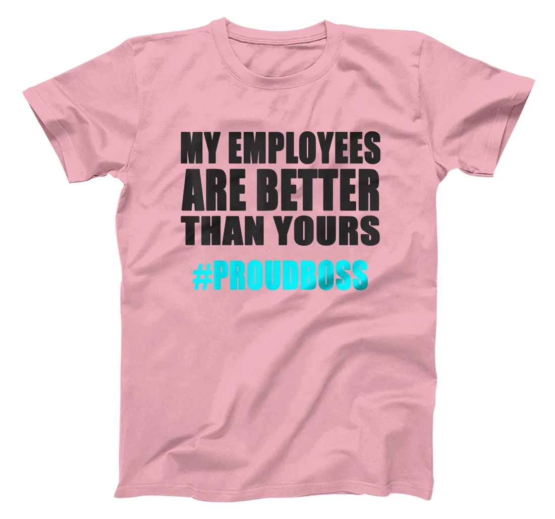 Womens Employee Appreciation Funny Proud Boss T-Shirt, Kid T-Shirt and Women T-Shirt