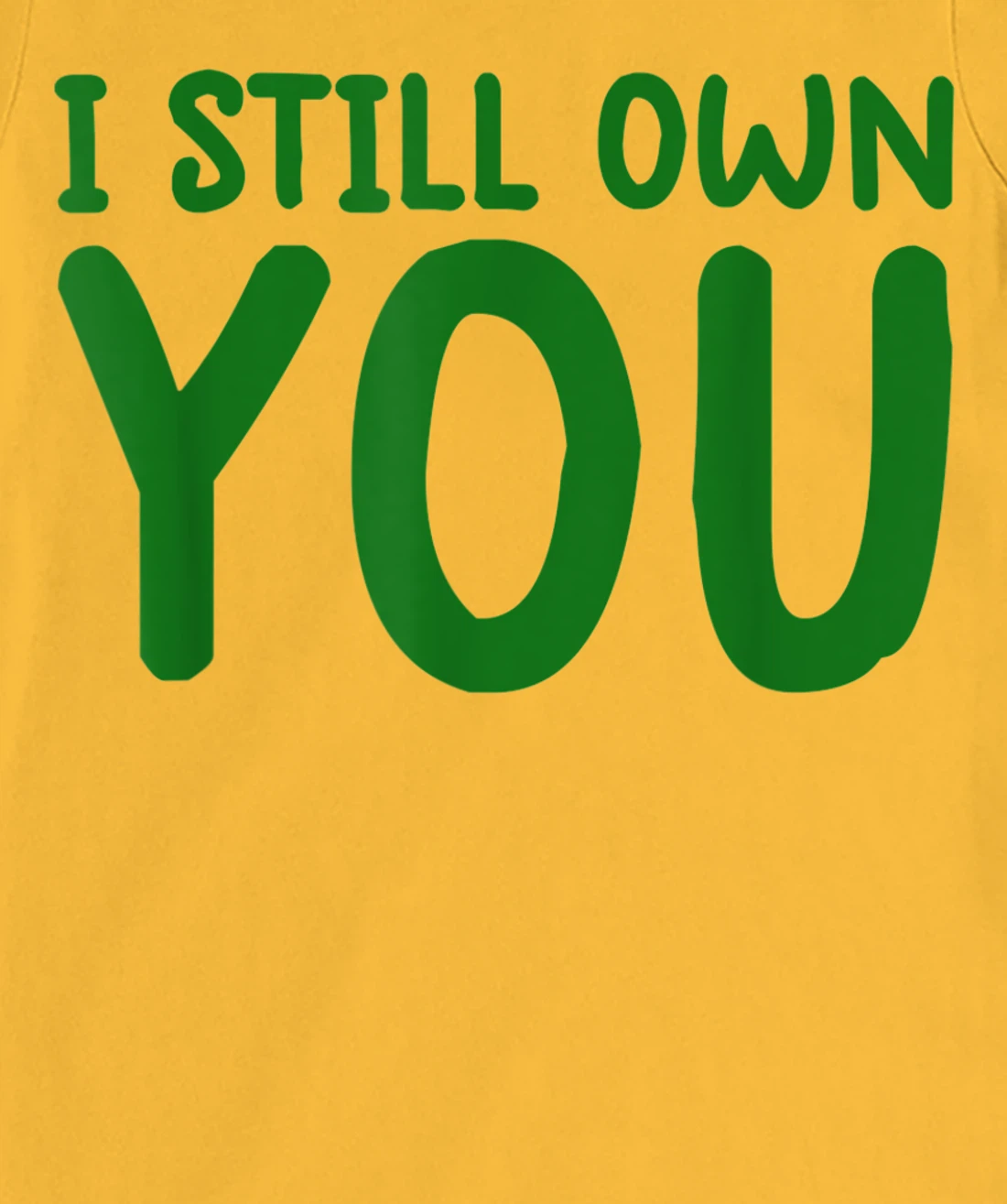 I Still Own You Shirt Great American Football Fans T-Shirt, Kid T-Shirt and Women T-Shirt