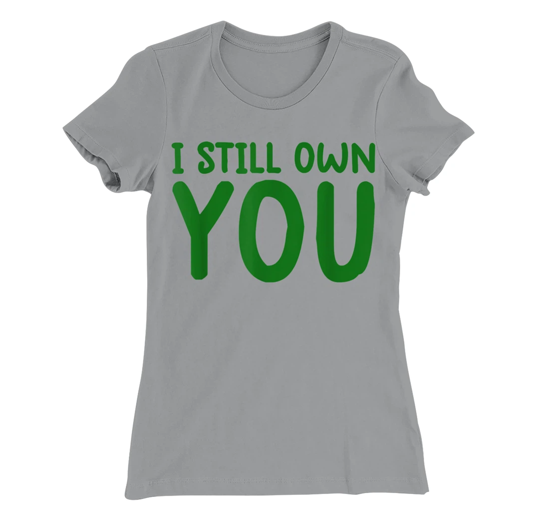 I Still Own You Shirt Great American Football Fans T-Shirt, Kid T-Shirt and Women T-Shirt