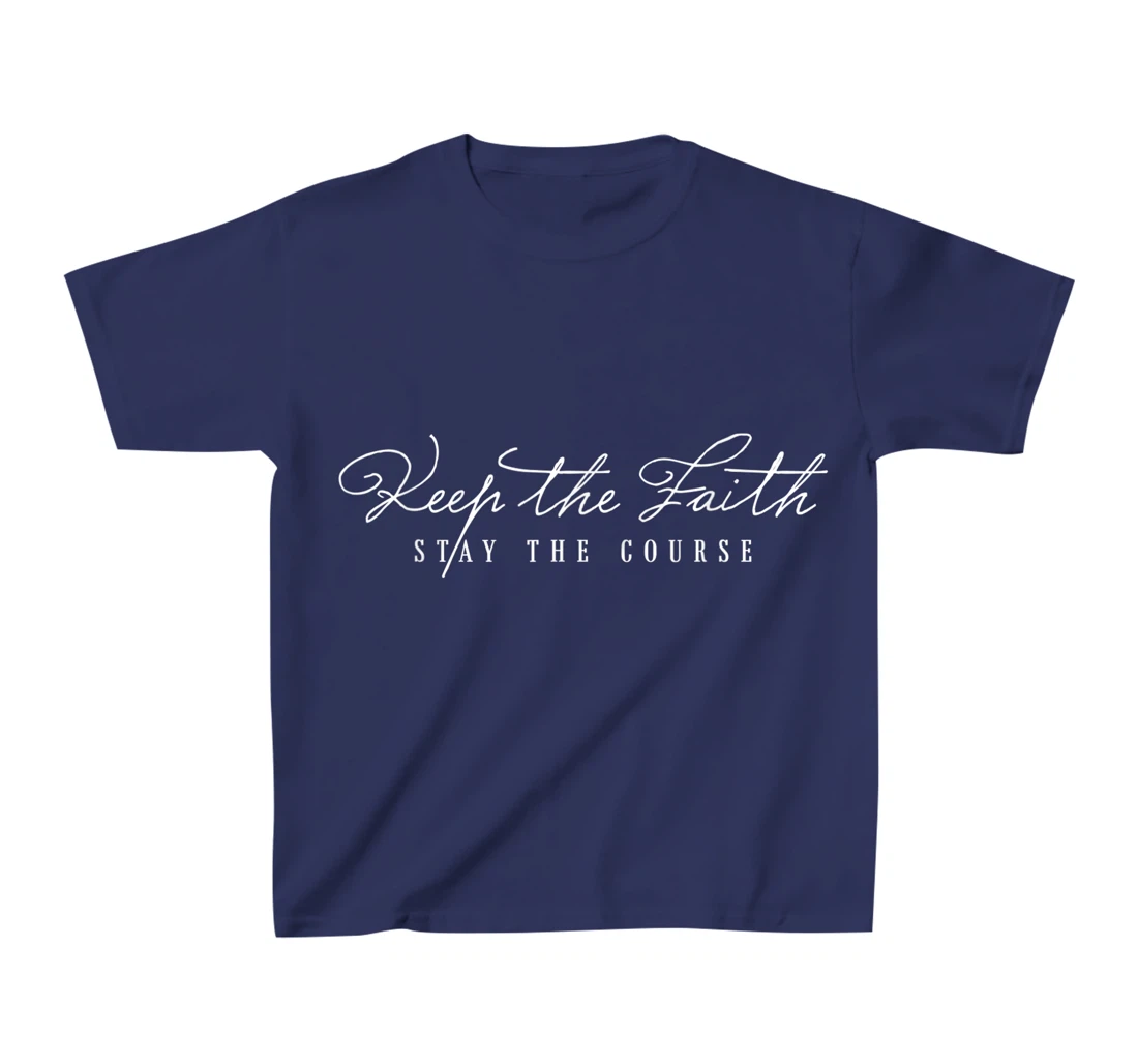 Keep The Faith Inspirational Motivational Saying Christian T-Shirt, Kid T-Shirt and Women T-Shirt