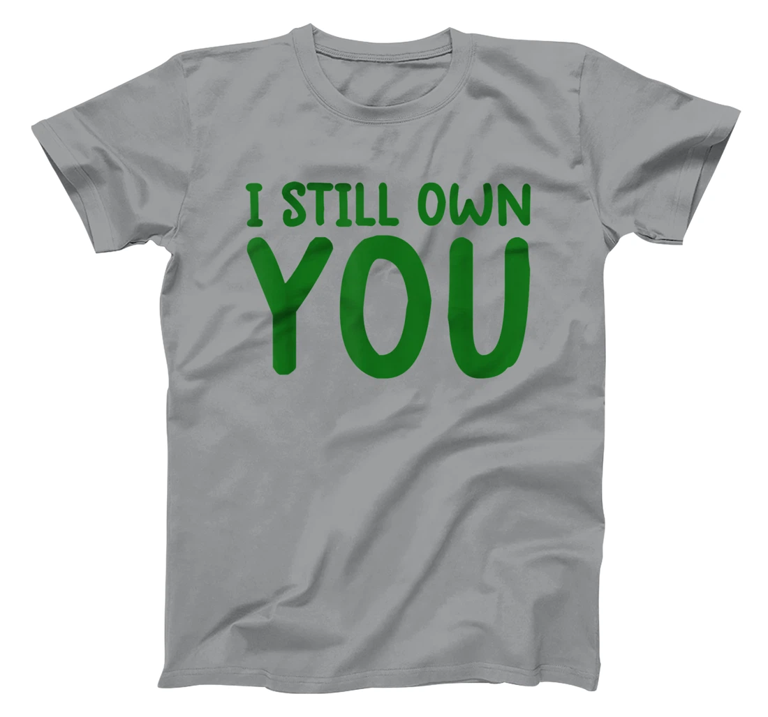 I Still Own You Shirt Great American Football Fans T-Shirt, Kid T-Shirt and Women T-Shirt