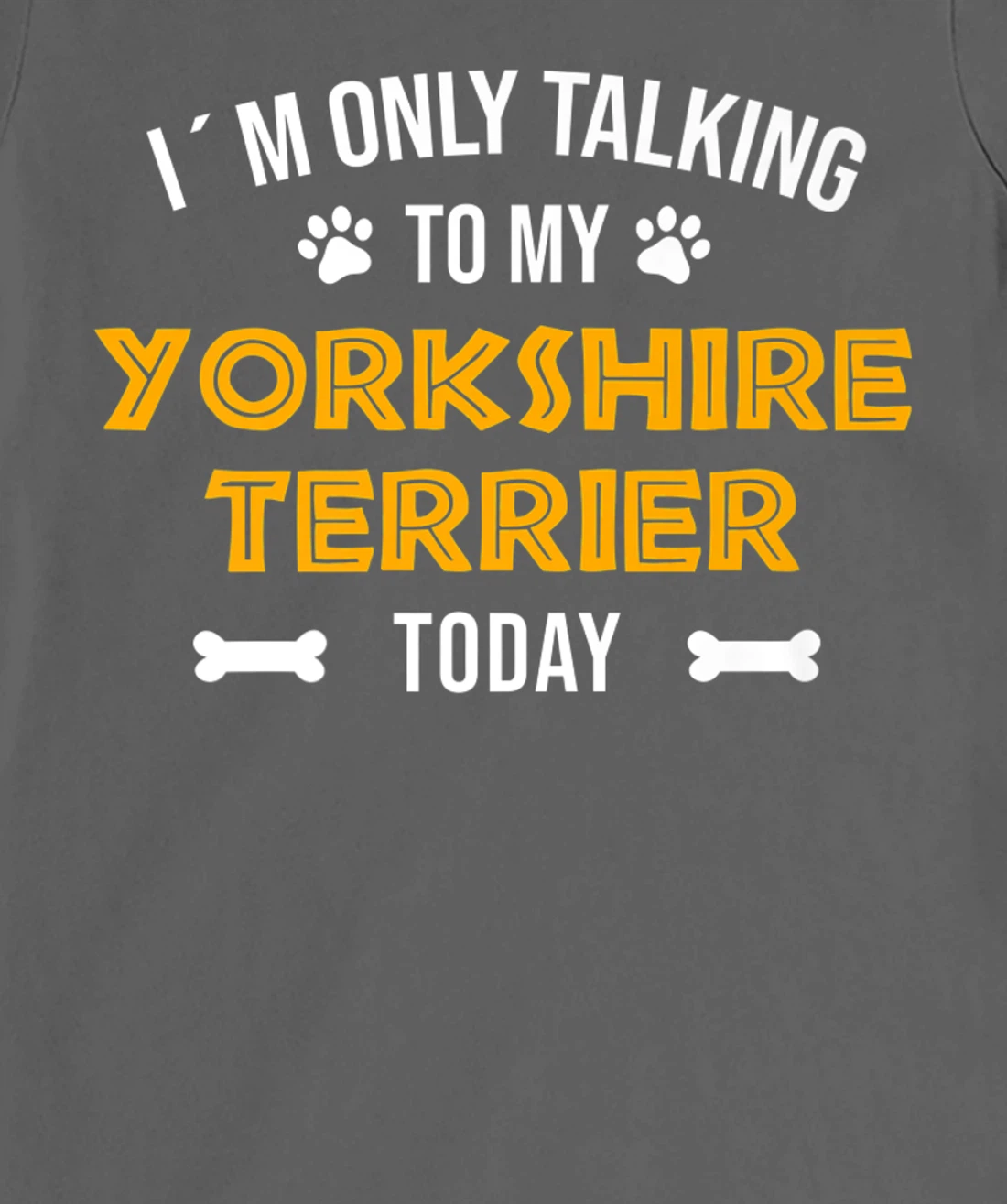 I´m Only Talking To My Yorkshire Terrier Today - Fun Yorkie T-Shirt, Women T-Shirt