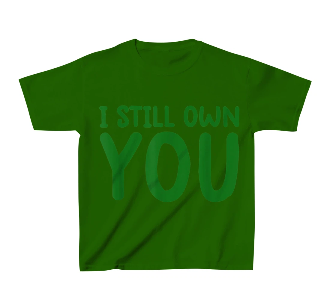 I Still Own You Shirt Great American Football Fans T-Shirt, Kid T-Shirt and Women T-Shirt