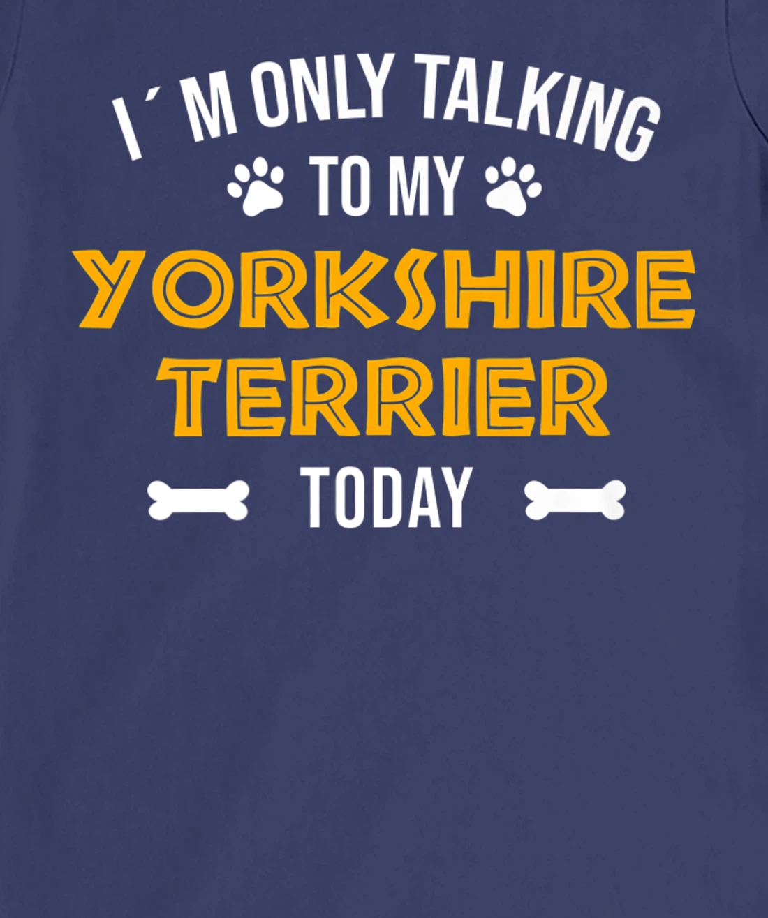 I´m Only Talking To My Yorkshire Terrier Today - Fun Yorkie T-Shirt, Women T-Shirt